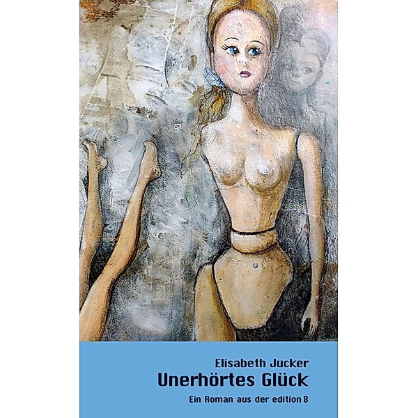 Unerhörtes Glück / edition 8, Elisabeth Jucker