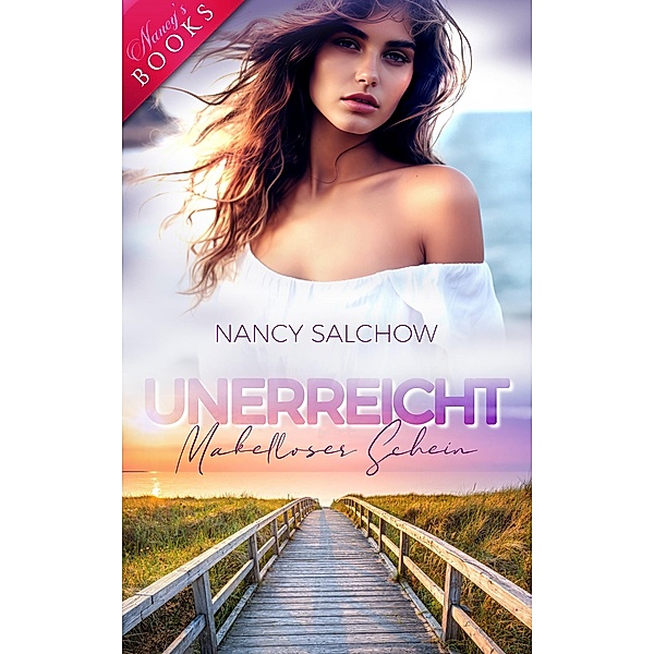 Unerreicht: Makelloser Schein / Nancys Ostsee-Liebesromane Bd.53, Nancy Salchow
