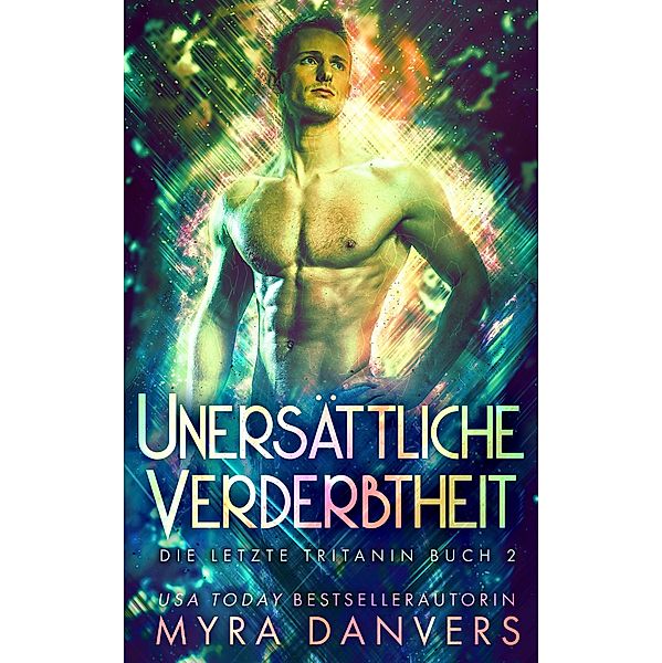 Unersättliche Verderbtheit (Die letzte Tritanin, #2) / Die letzte Tritanin, Myra Danvers