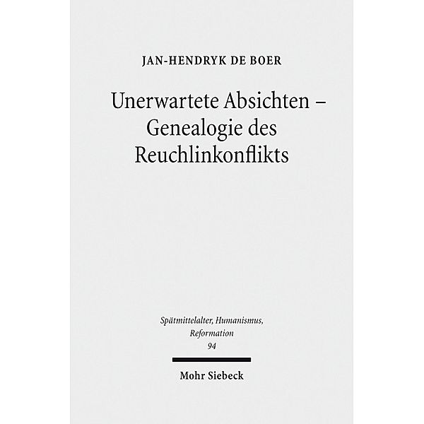 Unerwartete Absichten - Genealogie des Reuchlinkonflikts, Jan-Hendryk de Boer