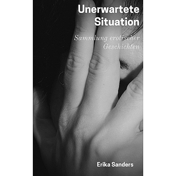 Unerwartete Situation (Sammlung erotischer Geschichten, #7) / Sammlung erotischer Geschichten, Erika Sanders