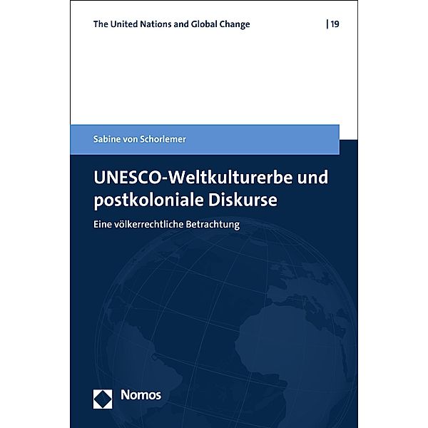 UNESCO-Weltkulturerbe und postkoloniale Diskurse / The United Nations and Global Change Bd.19, Sabine von Schorlemer