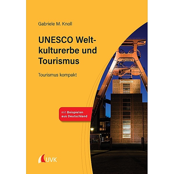UNESCO Weltkulturerbe und Tourismus / Tourismus kompakt Bd.6, Gabriele M. Knoll
