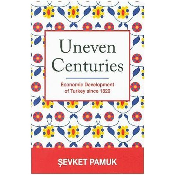 Uneven Centuries - Economic Development of Turkey since 1820, Evket Pamuk