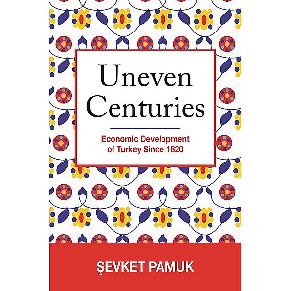 Uneven Centuries / The Princeton Economic History of the Western World Bd.75, Sevket Pamuk