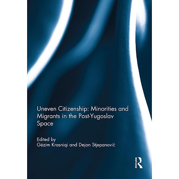 Uneven Citizenship: Minorities and Migrants in the Post-Yugoslav Space