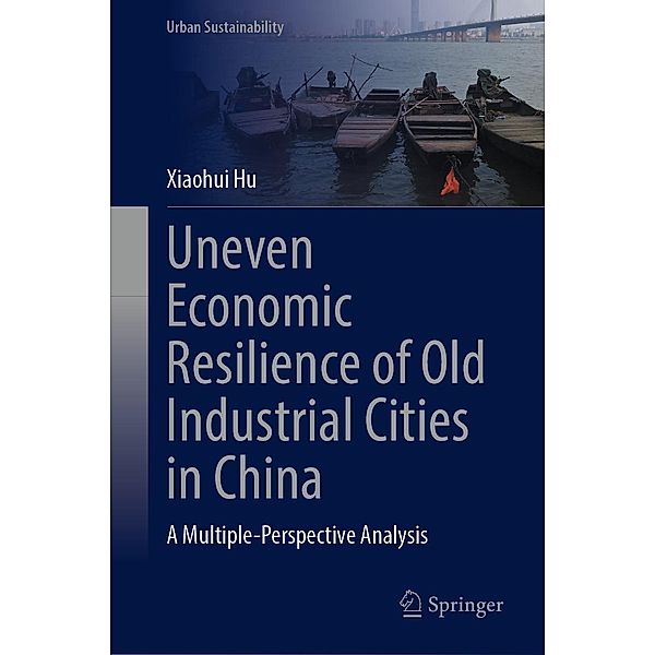 Uneven Economic Resilience of Old Industrial Cities in China / Urban Sustainability, Xiaohui Hu