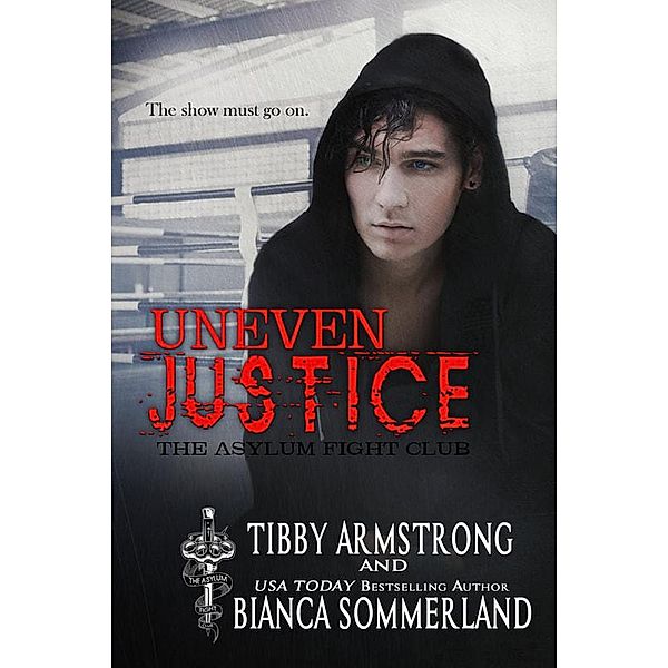 Uneven Justice (The Asylum Fight Club, #7) / The Asylum Fight Club, Tibby Armstrong, Bianca Sommerland