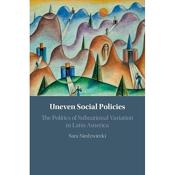 Uneven Social Policies, Sara Niedzwiecki