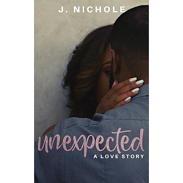 Unexpected: A Love Story, J. Nichole