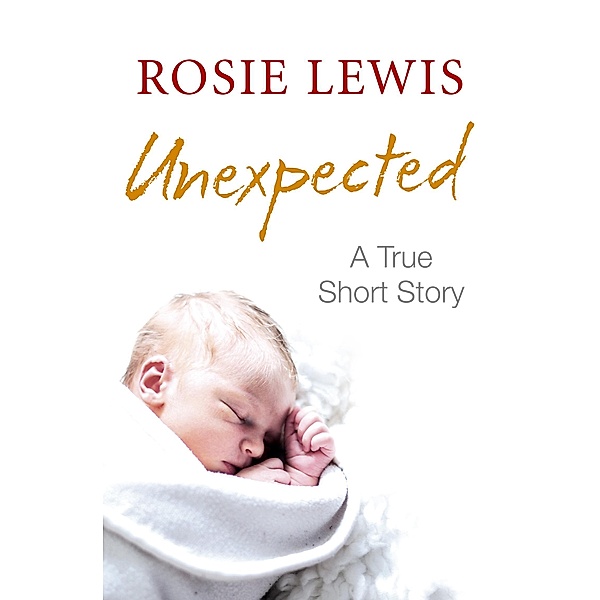 Unexpected: A True Short Story, Rosie Lewis