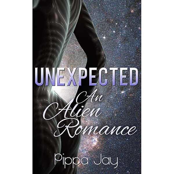 Unexpected: An Alien Romance, Pippa Jay