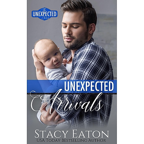 Unexpected Arrivals (The Unexpected Series, #2) / The Unexpected Series, Stacy Eaton