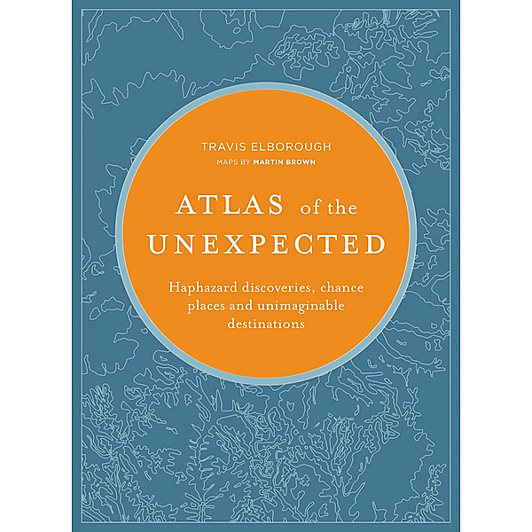 Unexpected Atlases / Atlas of the Unexpected, Travis Elborough