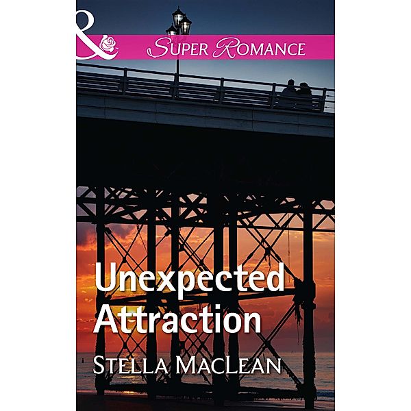 Unexpected Attraction (Mills & Boon Superromance) / Mills & Boon Superromance, Stella Maclean