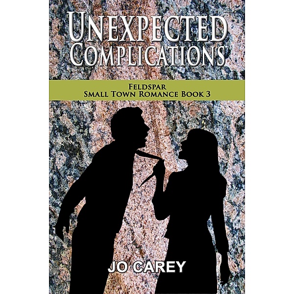 Unexpected Complications (Feldspar Small Town Romance, #3) / Feldspar Small Town Romance, Jo Carey
