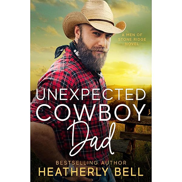 Unexpected Cowboy Dad (The Men of Stone Ridge, #7) / The Men of Stone Ridge, Heatherly Bell