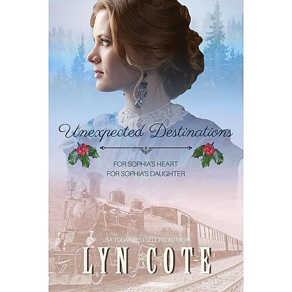 Unexpected Destinations: Two Novellas: For Sophia's Heart, For Sophia's Daugher, Lyn Cote