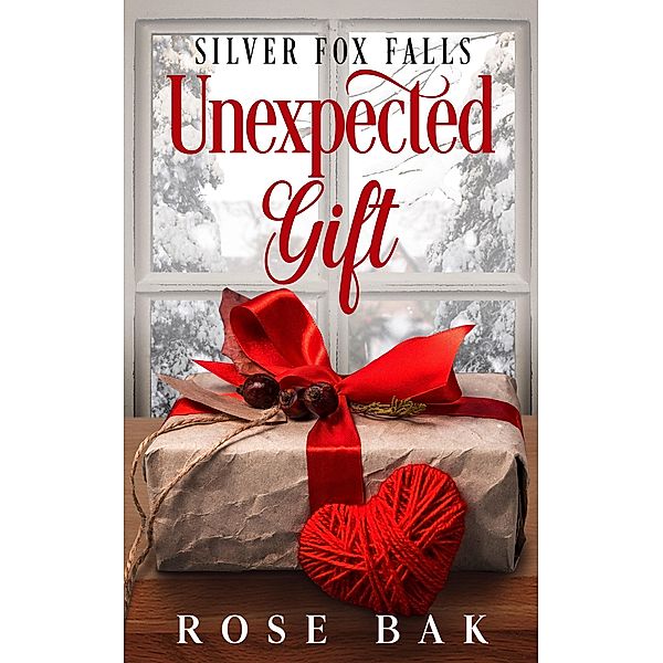 Unexpected Gift (Silver Fox Falls, #1) / Silver Fox Falls, Rose Bak