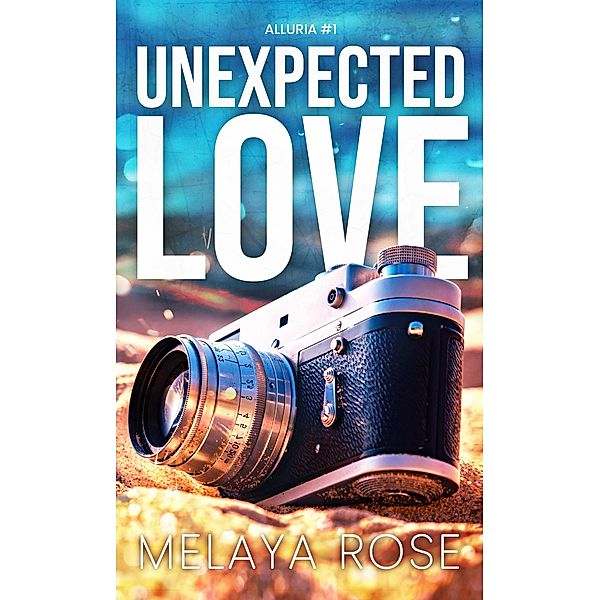 Unexpected Love (Alluria, #1) / Alluria, Melaya Rose