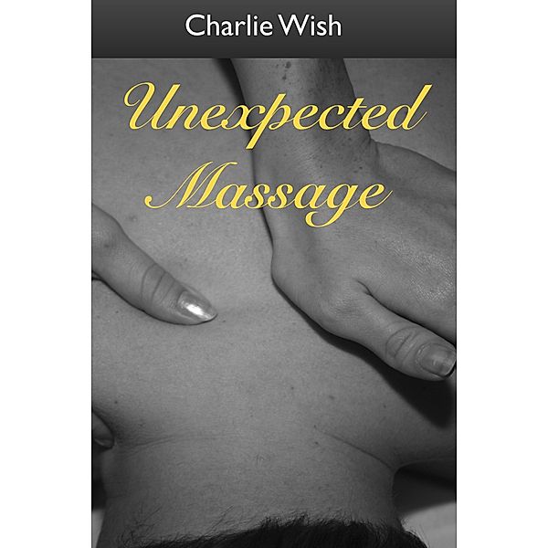 Unexpected Massage, Charlie Wish