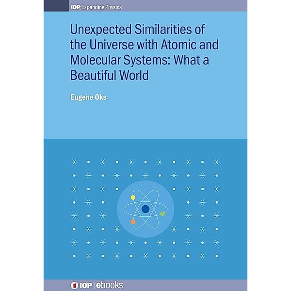 Unexpected Similarities of the Universe with Atomic and Molecular Systems: What a Beautiful World, Eugene Oks