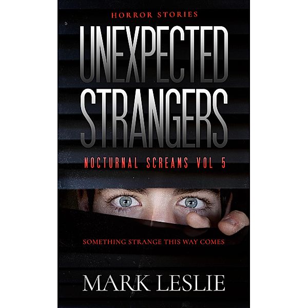 Unexpected Strangers (Nocturnal Screams, #5) / Nocturnal Screams, Mark Leslie