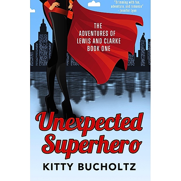 Unexpected Superhero (Adventures of Lewis and Clarke) / Adventures of Lewis and Clarke, Kitty Bucholtz