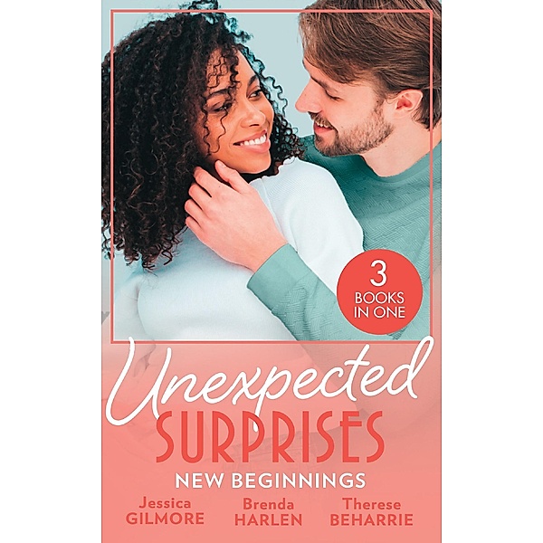 Unexpected Surprises: New Beginnings: Her New Year Baby Secret (Maids Under the Mistletoe) / The Sheriff's Nine-Month Surprise / Surprise Baby, Second Chance, Jessica Gilmore, Brenda Harlen, Therese Beharrie