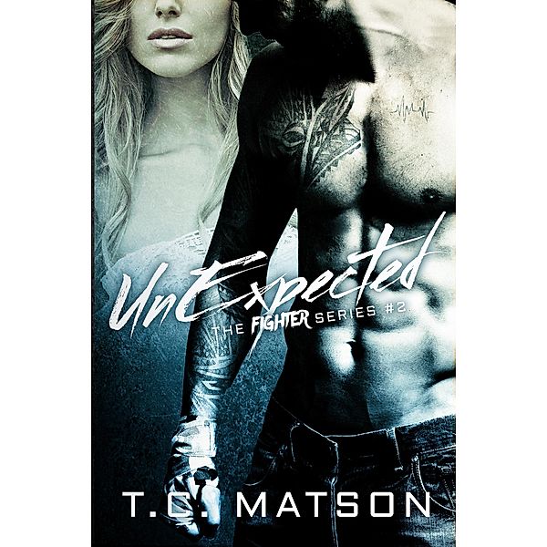 UnExpected (The Fighter Series, #2) / The Fighter Series, Tc Matson