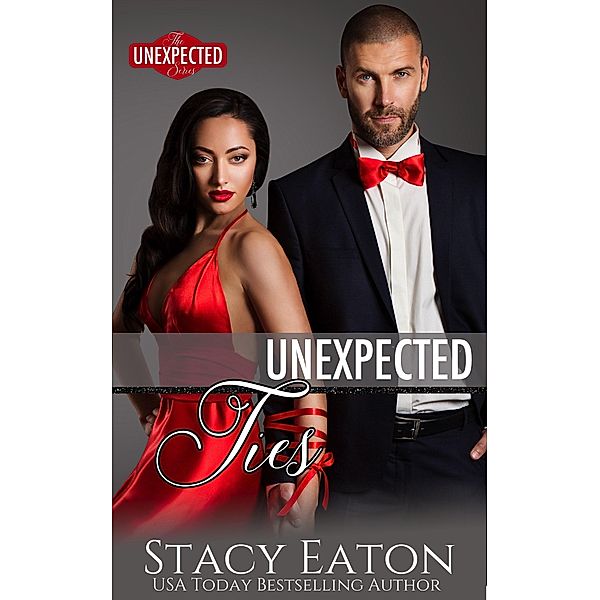 Unexpected Ties (The Unexpected Series, #6) / The Unexpected Series, Stacy Eaton