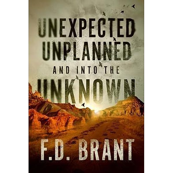 Unexpected Unplanned and into the Unknown, F. D. Brant