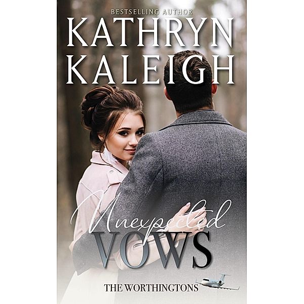 Unexpected Vows (The Worthingtons, #6) / The Worthingtons, Kathryn Kaleigh