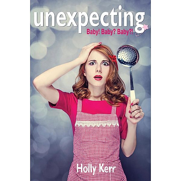 Unexpecting (formerly Baby? Baby! Baby?!), Holly Kerr