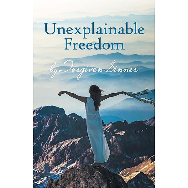 Unexplainable Freedom, Forgiven Sinner