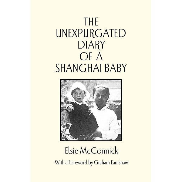 Unexpurgated Diary of a Shanghai Baby / Earnshaw Books, Elsie Mccormick