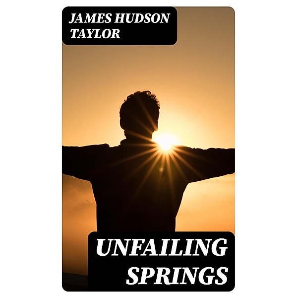 Unfailing Springs, James Hudson Taylor