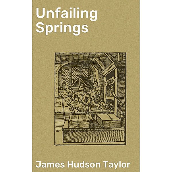 Unfailing Springs, James Hudson Taylor