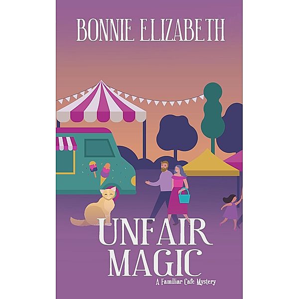 Unfair Magic (The Familiar Cafe, #2) / The Familiar Cafe, Bonnie Elizabeth