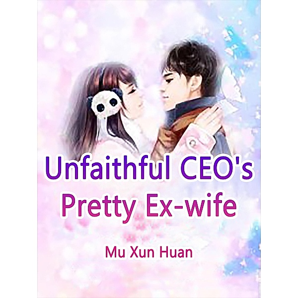 Unfaithful CEO's Pretty Ex-wife / Funstory, Mu XunHuan