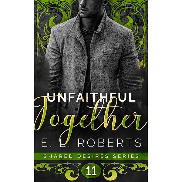 Unfaithful Together (Shared Desires Series, #11) / Shared Desires Series, E. L. Roberts