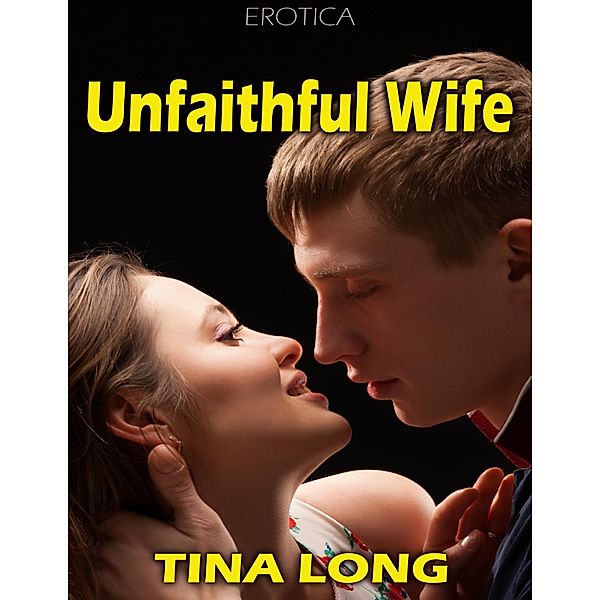 Unfaithful Wife (Erotica), Tina Long