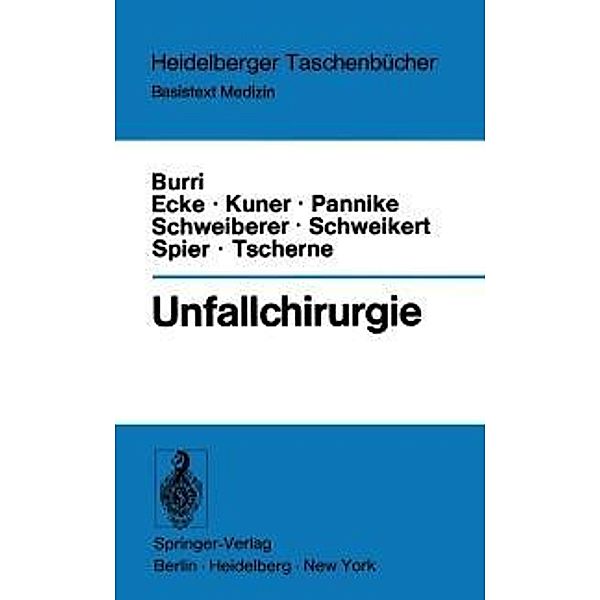 Unfallchirurgie / Heidelberger Taschenbücher Bd.145, C. Burri, H. Ecke, E. H. Kuner, A. Pannike, L. Schweiberer, C. H. Schweikert, W. Spier, H. Tscherne