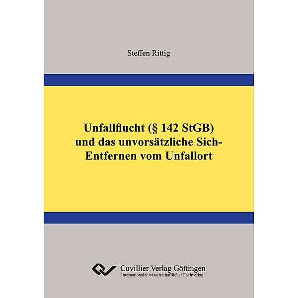 Unfallflucht (§ 142 StGB) und das unvorsätzliche Sich-Entfernen vom Unfallort, Steffen Rittig