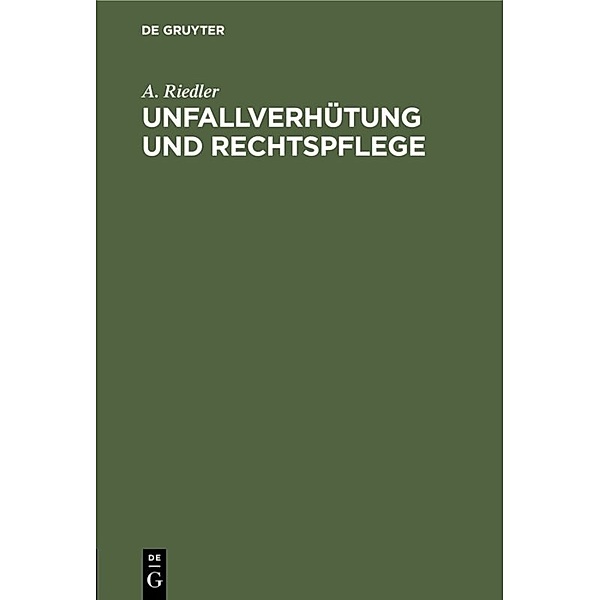 Unfallverhütung und Rechtspflege, A. Riedler