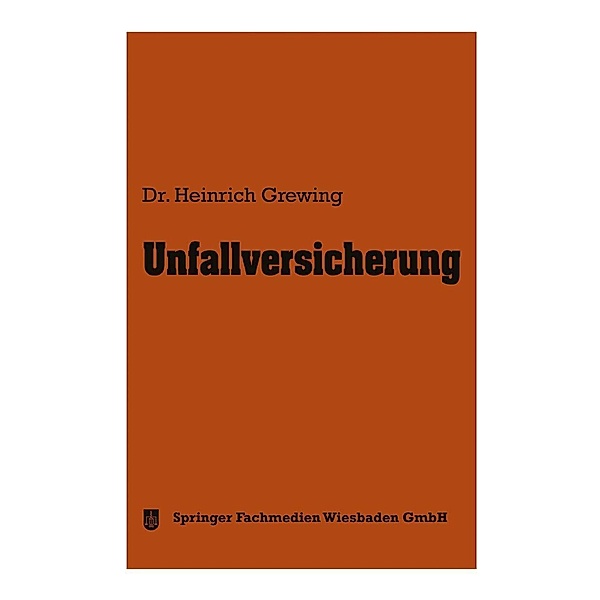 Unfallversicherung / Die Versicherung Bd.9, Heinrich Grewing