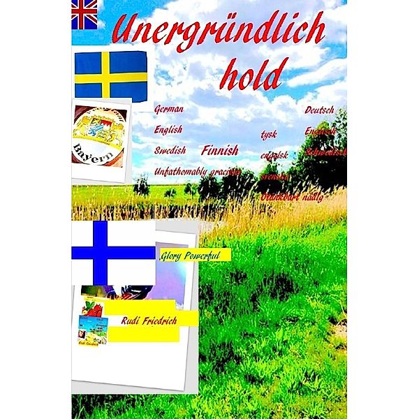 Unfathomably gracious Unergründlich hold German Swedish Finnish English, Powerful Glory, Augsfeld Haßfurt Knetzgau, Rudi Friedrich