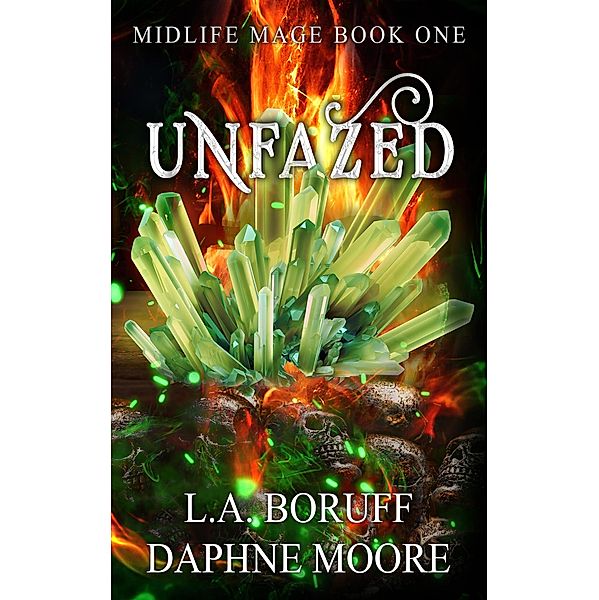 Unfazed (Midlife Mage, #1) / Midlife Mage, L. A. Boruff, Daphne Moore
