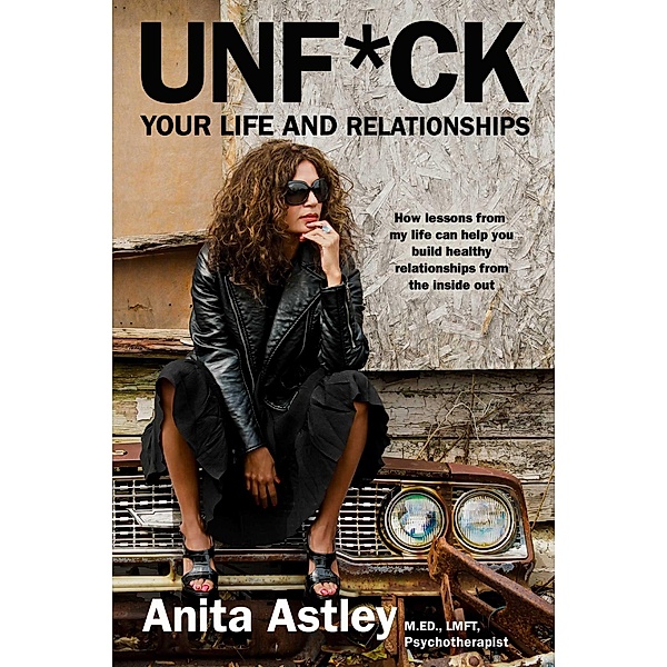 Unf*ck Your Life and Relationships, Anita Astley