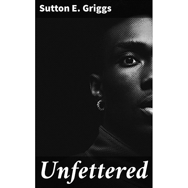 Unfettered, Sutton E. Griggs